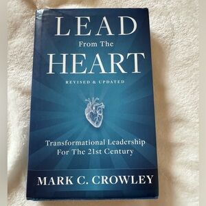 Leadership Book Lead From The Heart by Mark C. Crowley Business Emotion Relevant